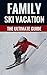Family Ski Vacation - The Ultimate Guide