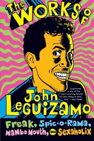 The Works of John Leguizamo: Freak, Spic-o-rama, Mambo Mouth, and Sexaholix – The Emmy Award-Winning Collection of Candid and Intelligent One-Man Shows (Paperback)