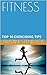 Fitness: TOP 10 EXERCISING TIPS