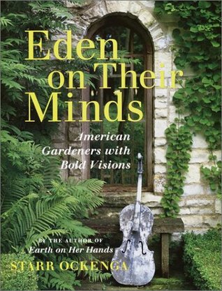 Eden on Their Minds: American Gardeners with Bold Visions (Hardcover)