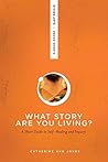 What Story Are You Living?: A Short Guide to Self-Healing and Inquiry What Story Are You Living?: A Short Guide to Self-Healing and Inquiry