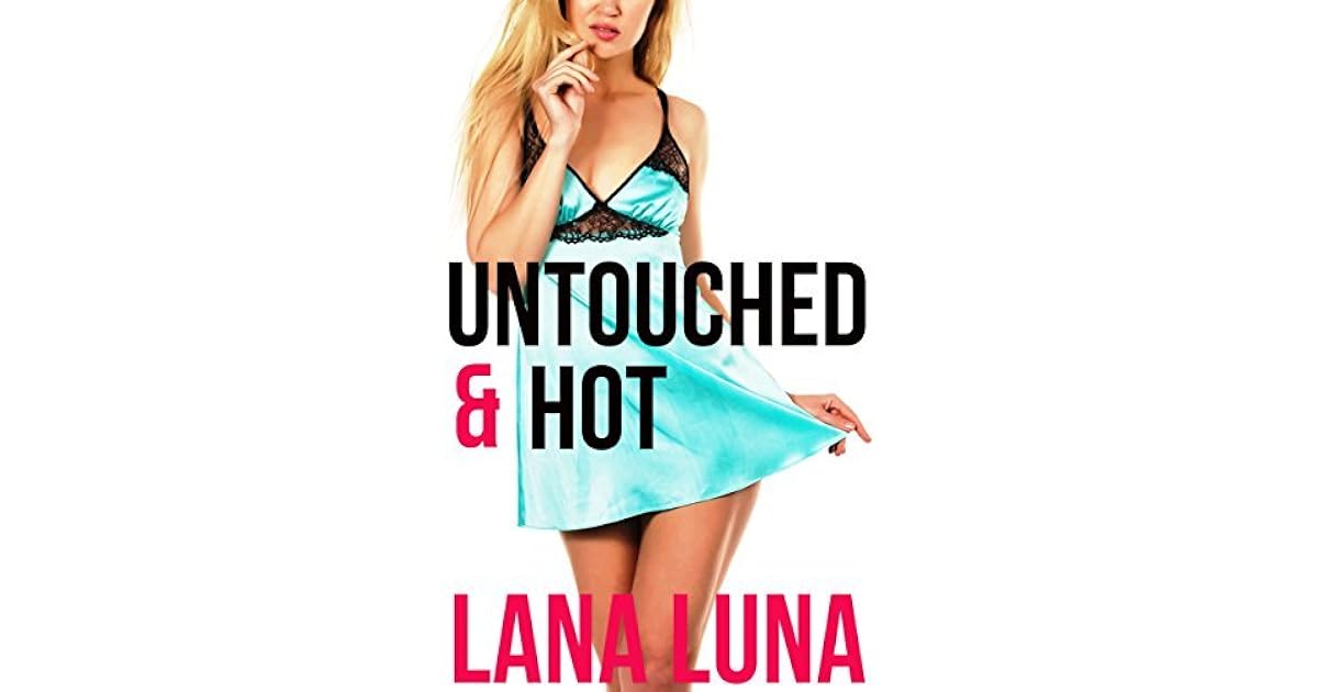 Untouched and Hot by Lana Luna