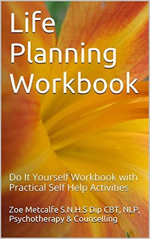 Life Planning Workbook: Do It Yourself Workbook with Practical Self Help Activities