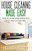 House Cleaning: House Cleaning Made Easy: How to Clean your House Fast, Easy and Clutter Free (House Cleaning, House Organizing, Organized House, Easy ... Home Cleaning, Minimalism, Cleaning)