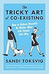 Book cover for The Tricky Art Of Co-Existing: How to Behave Decently No Matter What Life Throws Your Way