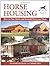 Horse Housing: How to Plan,...