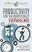 Productivity For The Perpetually Overwhelmed: How To Take Action, Eliminate Being Lazy & Get Sh*t Done (Productivity Hacks, Habits & Management) (How To ... Increase Productivity Book 1)