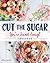 Cut the Sugar, You're Sweet Enough: Cookbook