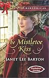 The Mistletoe Kiss by Janet Lee Barton The Mistletoe Kiss by Janet Lee Barton