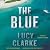 The Blue by Lucy Clarke The Blue by Lucy Clarke