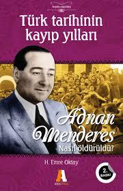 Adnan Menderes Nasıl Öldürüldü? Türk Tarihinin Kayıp Yılları