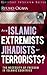 Are Islamic Extremists Jihadists or Terrorists?: The Necessity of Freedom in Islamic Countries