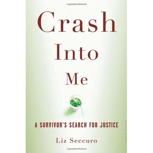 Crash Into Me A Survivor's Search for Justice by Liz Seccuro — Reviews, Discussion,