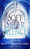 Soft, Silver, Silence: A Collection