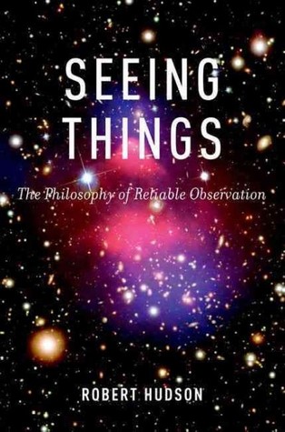 Seeing Things: The Philosophy of Reliable Observation (ebook)