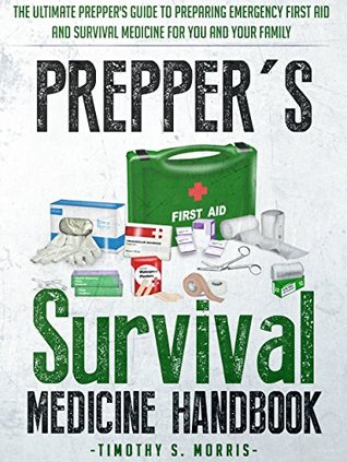 Prepper's Survival Medicine Handbook: The Ultimate Prepper's Guide to Preparing Emergency First Aid and Survival Medicine for you and your Family (Practical Preppers)