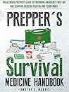 Prepper's Survival Medicine Handbook: The Ultimate Prepper's Guide to Preparing Emergency First Aid and Survival Medicine for you and your Family (Practical Preppers)