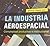 La Industria Aeroespacial, Complejidad productiva e institucional.