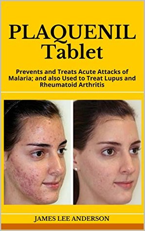 PLAQUENIL Tablet: Prevents and Treats Acute Attacks of Malaria; and also Used to Treat Lupus and Rheumatoid Arthritis (Kindle Edition)