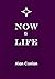 NOW IS LIFE: a journey in c...