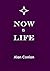 NOW IS LIFE by Alan Conlan