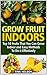 Grow Fruit Indoors: Top 10 ...