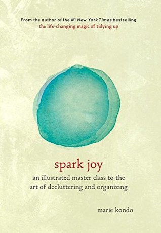 Spark Joy: An Illustrated Master Class on the Art of Organizing and Tidying Up (The Life Changing Magic of Tidying Up)