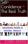 Self Confidence - The Real Truth: What is It? How to Get It! Self Confidence - The Real Truth: What is It? How to Get It!