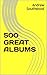 500 GREAT ALBUMS