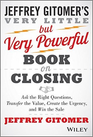 The Very Little but Very Powerful Book on Closing: Ask the Right Questions, Transfer the Value, Create the Urgency, and Win the Sale (Hardcover)