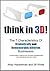 Think in 3D!: The 7 Characteristics Of Dramatically And Demonstrably Different Businesses
