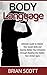 Body Language: Ultimate Guide to Master Your Social Skills and Express Better Your Emotions through Reading the Hidden Non Verbal Signs