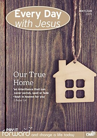 Every Day With Jesus May-June 2015: Our True Home