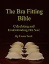 The Bra Fitting Bible: Calculating and Understanding Bra Size