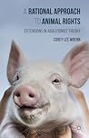 A Rational Approach to Animal Rights by Corey Lee Wrenn