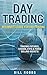 Day Trading: Beginner's Guide for Day Trading - Trading Futures, Stocks, ETFs & Forex