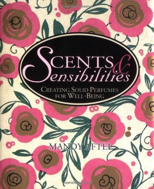 Scents & Sensibilities: Creating Solid Perfumes for Well-Being (Hardcover)
