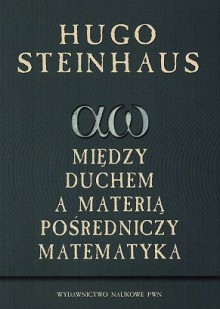 Między duchem a materią pośredniczy matematyka