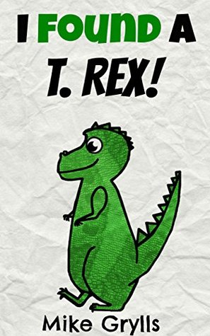 Books For Kids: I Found a T. Rex!: Bedtime Stories For Kids Ages 3-8 (Kids Books - Bedtime Stories For Kids - Children's Books - Free Stories)