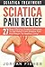 Sciatica Pain Relief: Sciatica Treatment - 27 Most Effective Sciatica Exercises To Get Relief From Sciatica Pain And Return To Healthy Living! (Back Pain, Physical Therapy, Home Treatment)