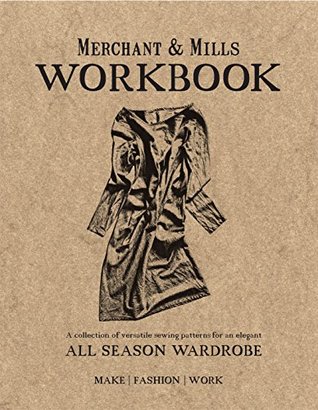 Merchant & Mills Workbook: A collection of versatile sewing patterns for an elegant all season wardrobe (Paperback)