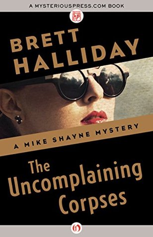 The Uncomplaining Corpses (The Mike Shayne Mysteries)