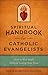 Spiritual Handbook for Catholic Evangelists: How to Win Souls Without Losing Your Own