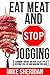 Eat Meat And Stop Jogging: 'Common' Advice On How To Get Fit Is Keeping You Fat And Making You Sick