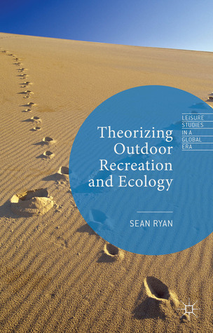 Theorizing Outdoor Recreation and Ecology (Leisure Studies in a Global Era)