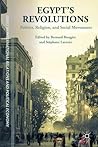Egypt's Revolutions: Politics, Religion, and Social Movements (The Sciences Po Series in International Relations and Political Economy) Egypt's Revolutions: Politics, Religion, and Social Movements (The Sciences Po Series in International Relations and Political Economy)