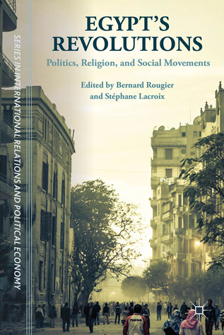 Egypt's Revolutions: Politics, Religion, and Social Movements (The Sciences Po Series in International Relations and Political Economy)