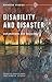 Disability and Disaster: Explorations and Exchanges (Disaster Studies)