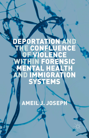 Deportation and the Confluence of Violence within Forensic Mental Health and Immigration Systems (Hardcover)