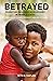 Betrayed: Politics, Power, ...